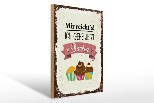 Holzschild Spruch 30x40cm Mir reicht`s ich geh jetzt backen