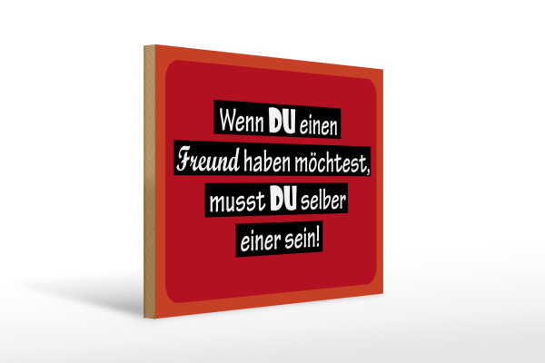 Holzschild Spruch 40x30cm wenn du einen Freund haben möchtest