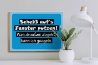 Holzschild Spruch 40x30cm Scheiß aufs Fenster putzen
