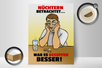 Holzschild Alkohol 30x40cm Nüchtern betr. war besoffen besser