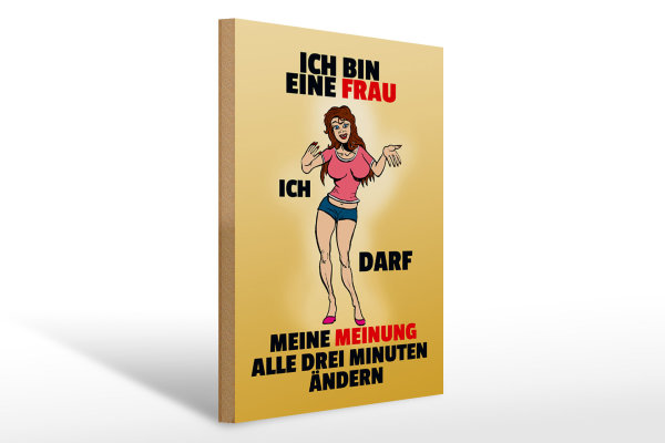Holzschild Spruch 30x40cm Frau darf Meinung alle 3 Min. ändern