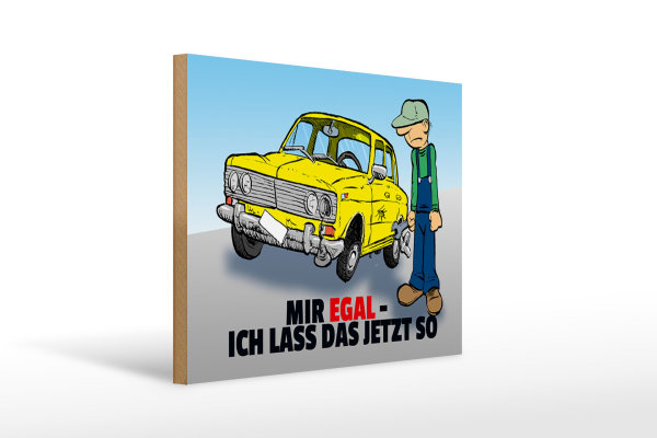 Holzschild Spruch 40x30cm Mir egal ich lass das jetzt so (Auto)