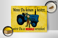 Holzschild Spruch 40x30cm Wenn du keinen besitzt Traktor