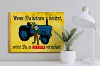 Holzschild Spruch 40x30cm Wenn du keinen besitzt Traktor