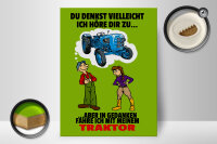 Holzschild Spruch 30x40cm Du denkst ich höre zu Traktor