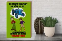 Holzschild Spruch 30x40cm Du denkst ich höre zu Traktor
