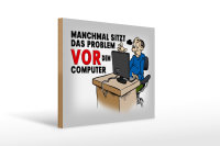 Holzschild Spruch 40x30cm manchmal sitzt das Problem vor
