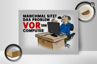 Holzschild Spruch 40x30cm manchmal sitzt das Problem vor
