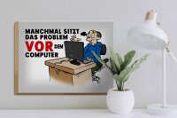Holzschild Spruch 40x30cm manchmal sitzt das Problem vor