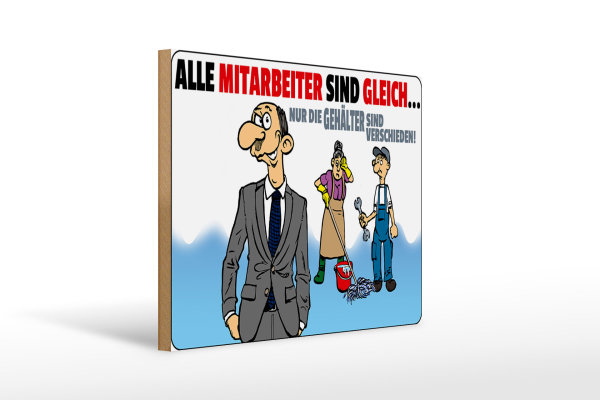 Holzschild Spruch 40x30cm alle Mitarbeiter gleich Gehälter