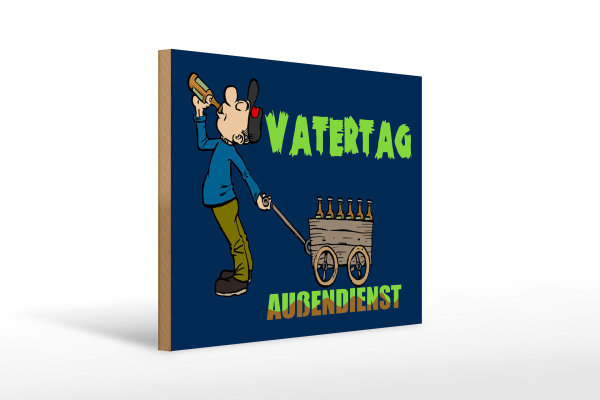 Holzschild Spruch 40x30cm Vatertag Außendienst Bier