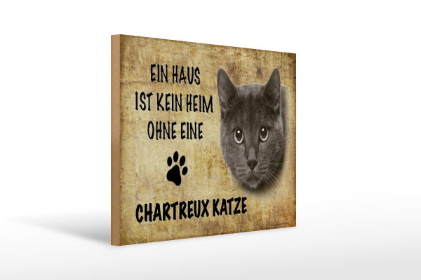 Holzschild Spruch 40x30cm Chartreux Katze ohne kein Heim