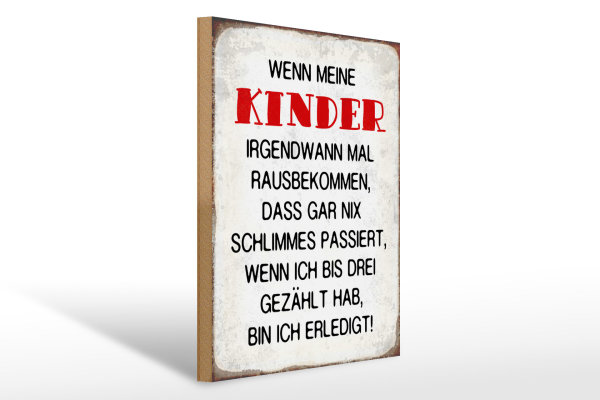Holzschild Spruch 30x40cm wenn meine Kinder rausbekommen