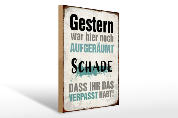 Holzschild Spruch 30x40cm Gestern war hier noch aufgeräumt