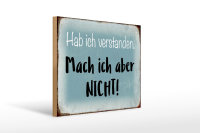 Holzschild Spruch 40x30cm habe ich verstanden mache nicht