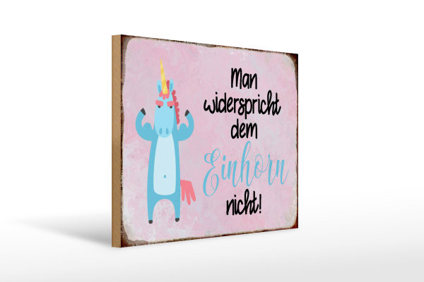 Holzschild Spruch 40x30cm man widerspricht Einhorn nicht