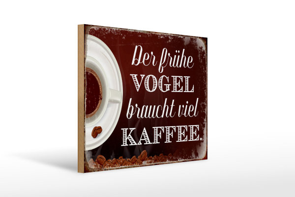 Holzschild Spruch 40x30cm früher Vogel braucht viel Kaffee
