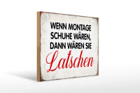 Holzschild Spruch 40x30cm wenn Montage Schuhe wären...