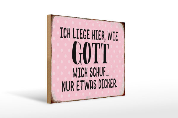 Holzschild Spruch 40x30cm liege hier wie Gott mich schuf
