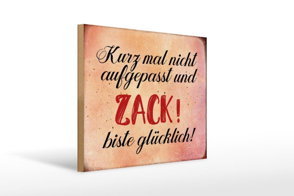 Holzschild Spruch 40x30cm nicht aufgepasst und glücklich