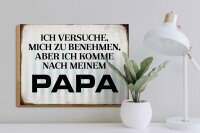 Holzschild Spruch 40x30cm versuche mich zu benehmen Papa
