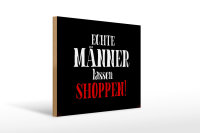 Holzschild Spruch 40x30cm echte Männer lassen Shoppen Wanddeko