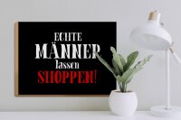 Holzschild Spruch 40x30cm echte Männer lassen Shoppen Wanddeko