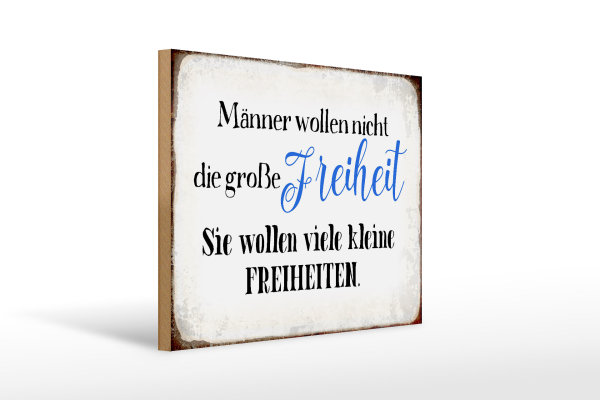 Holzschild Spruch 40x30cm Männer wollen nicht Freiheit