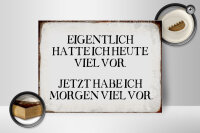 Holzschild Spruch 40x30cm eigentlich hatte heute viel vor