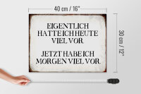 Holzschild Spruch 40x30cm eigentlich hatte heute viel vor