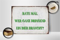Holzschild Spruch 40x30cm rate wer dringend Bier braucht