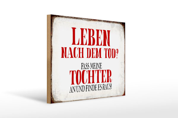 Holzschild Spruch 40x30cm Leben nach Tod fass Tochter an