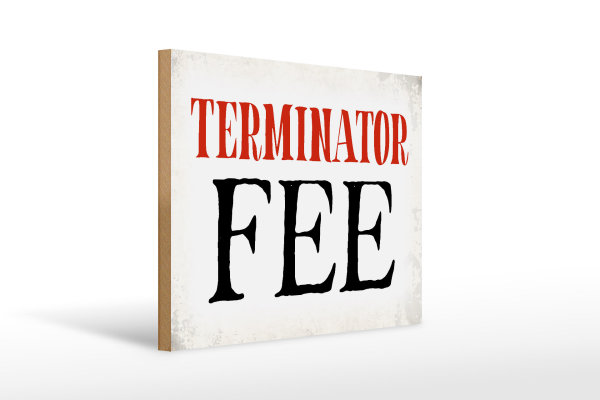 Holzschild Spruch 40x30cm Terminator Fee Retro