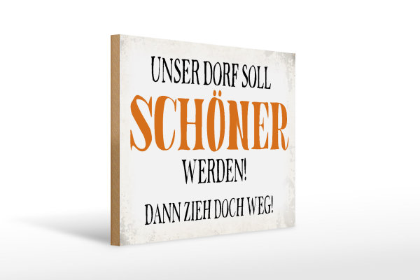 Holzschild Spruch 40x30cm unser Dorf soll schöner werden