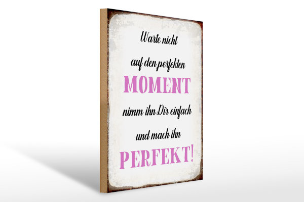 Holzschild Spruch 30x40cm warte nicht auf perfekten Moment