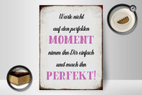 Holzschild Spruch 30x40cm warte nicht auf perfekten Moment