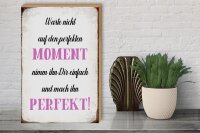 Holzschild Spruch 30x40cm warte nicht auf perfekten Moment