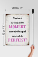 Holzschild Spruch 30x40cm warte nicht auf perfekten Moment