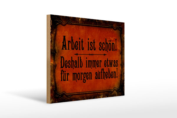 Holzschild Spruch 40x30cm Arbeit ist schön deshalb immer