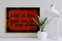 Holzschild Spruch 40x30cm Arbeit ist schön deshalb immer