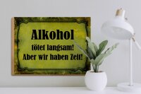 Holzschild Spruch 40x30cm Alkohol tötet langsam aber wir