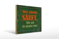 Holzschild Spruch 40x30cm wer ständig säuft führt auch