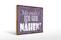 Holzschild Spruch 40x30cm mir reicht`s ich geh nähen