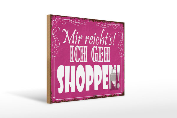 Holzschild Spruch 40x30cm mir reicht`s ich geh Shoppen