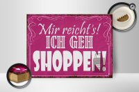 Holzschild Spruch 40x30cm mir reicht`s ich geh Shoppen