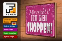 Holzschild Spruch 40x30cm mir reicht`s ich geh Shoppen