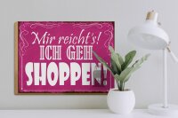 Holzschild Spruch 40x30cm mir reicht`s ich geh Shoppen