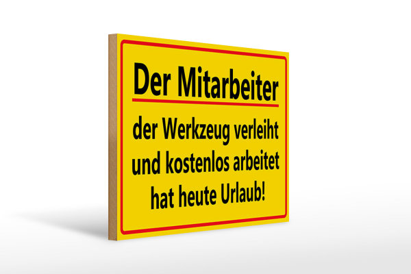 Holzschild Spruch 40x30cm Mitarbeiter Werkzeug verleiht