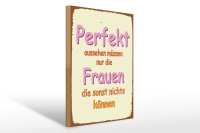 Holzschild Spruch 30x40cm perfekt aussehen nur Frauen die