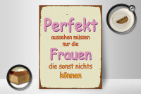Holzschild Spruch 30x40cm perfekt aussehen nur Frauen die